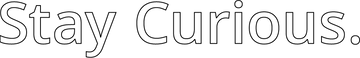 The words “Stay Curious.” are written in a large, outlined, sans-serif font on a white background.