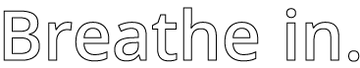 The image displays the words Breathe in. in large, bold, outlined black text on a white background.