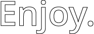 The word Enjoy. is written in large, bold, outlined black letters on a white background.